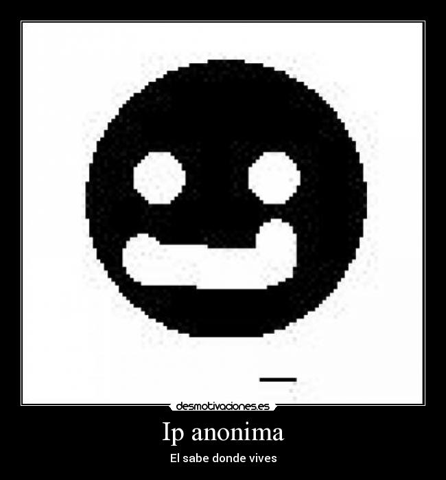 Ip anonima - El sabe donde vives