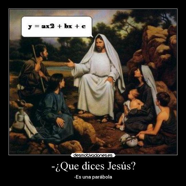 -¿Que dices Jesús? -