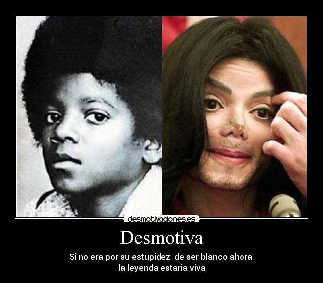 Desmotiva - Si no era por su estupidez de ser blanco ahora
la leyenda estaria viva