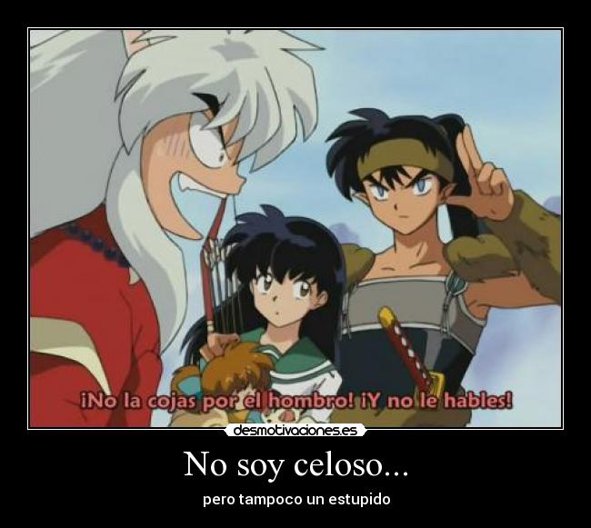 No soy celoso... -