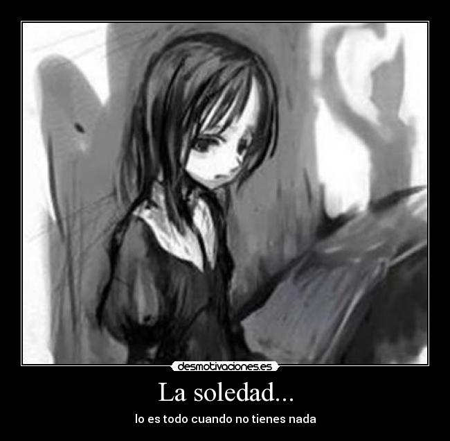 La soledad... -