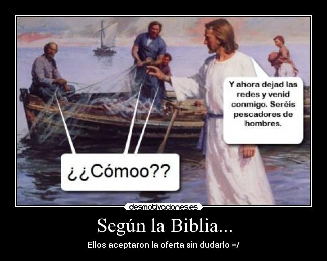Según la Biblia... - Ellos aceptaron la oferta sin dudarlo =/