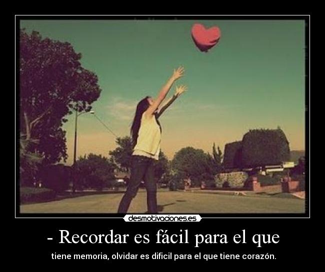 - Recordar es fácil para el que -