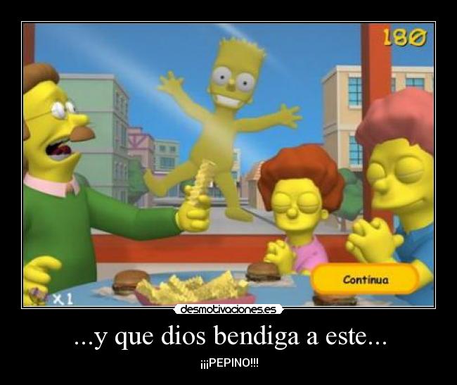 ...y que dios bendiga a este... - ¡¡¡PEPINO!!!