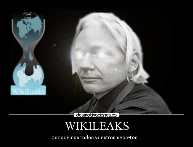 WIKILEAKS - Conocemos todos vuestros secretos....
