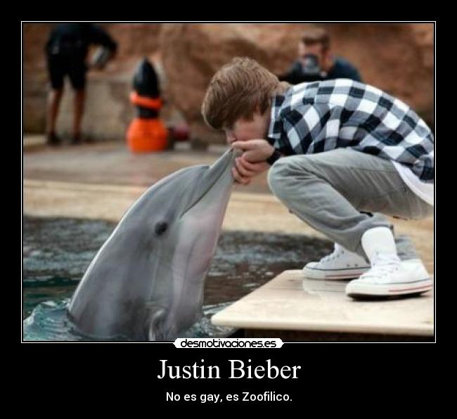 Justin Bieber - No es gay, es Zoofilico.