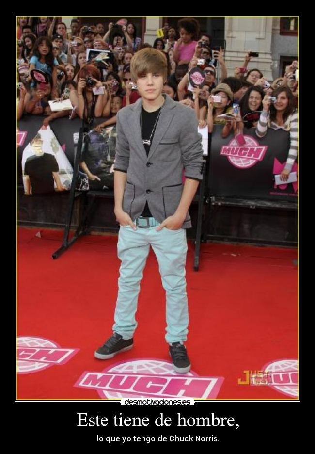 Este tiene de hombre, - lo que yo tengo de Chuck Norris.