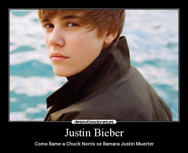 Justin Bieber - Como llame a Chuck Norris se llamara Justin Muerter