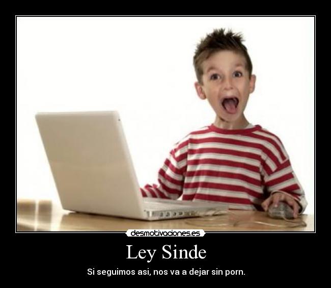 Ley Sinde - Si seguimos asi, nos va a dejar sin porn.