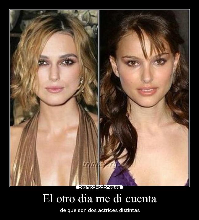 El otro dia me di cuenta - de que son dos actrices distintas