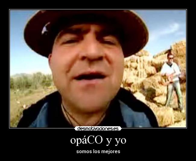opáCO y yo - somos los mejores