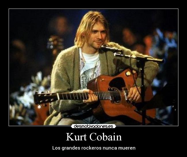 Kurt Cobain - Los grandes rockeros nunca mueren
