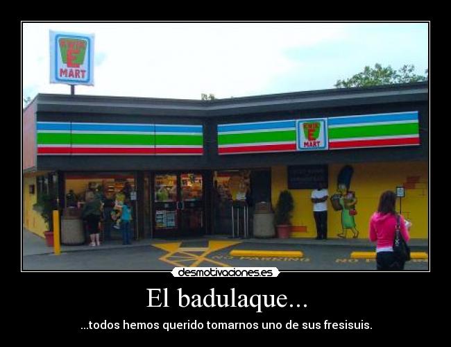 El badulaque... -
