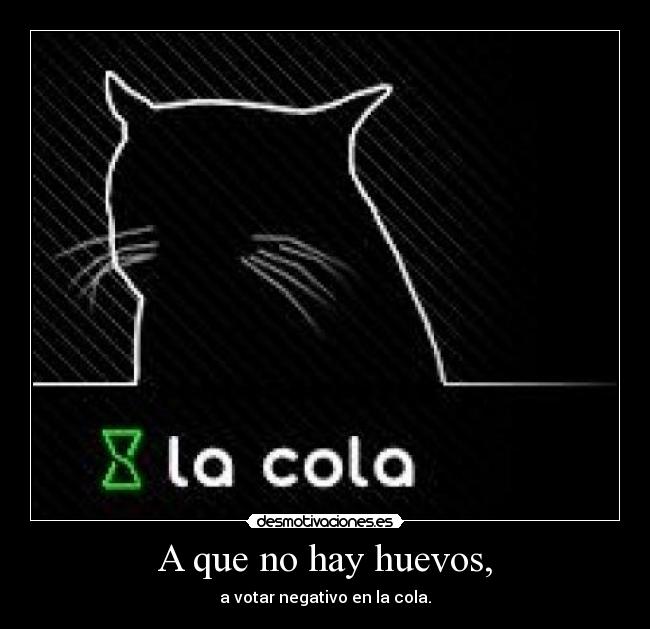 A que no hay huevos, -