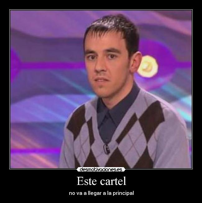 Este cartel - no va a llegar a la principal