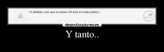 Y tanto.. -