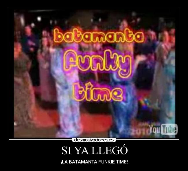 SI YA LLEGÓ - ¡LA BATAMANTA FUNKIE TIME!