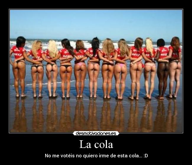 La cola - No me votéis no quiero irme de esta cola... :D