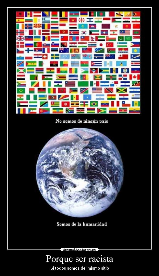 Porque ser racista - Si todos somos del mismo sitio