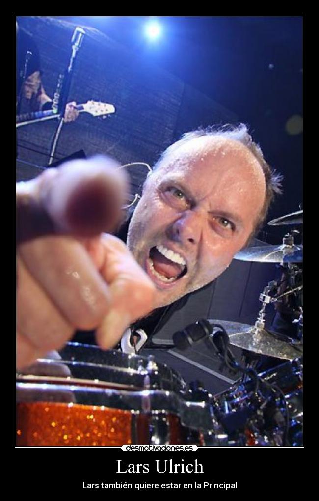 Lars Ulrich - Lars también quiere estar en la Principal