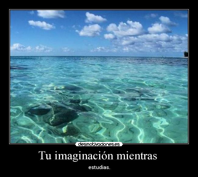 Tu imaginación mientras -