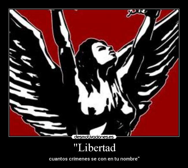 Libertad - cuantos crímenes se con en tu nombre