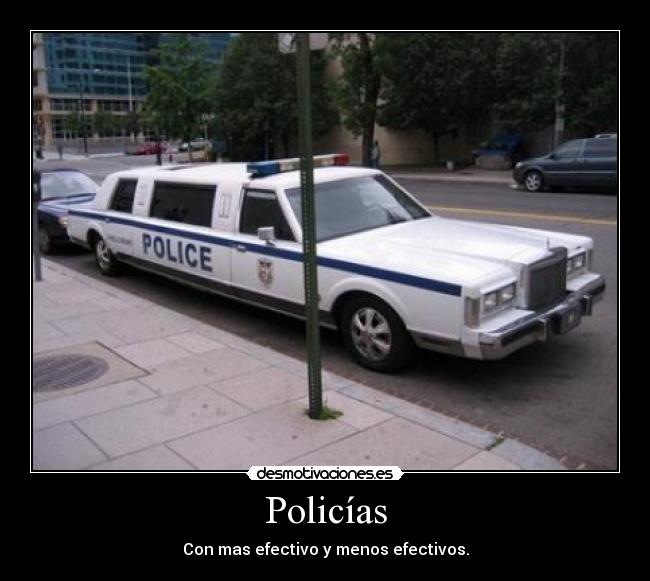 Policías - Con mas efectivo y menos efectivos.