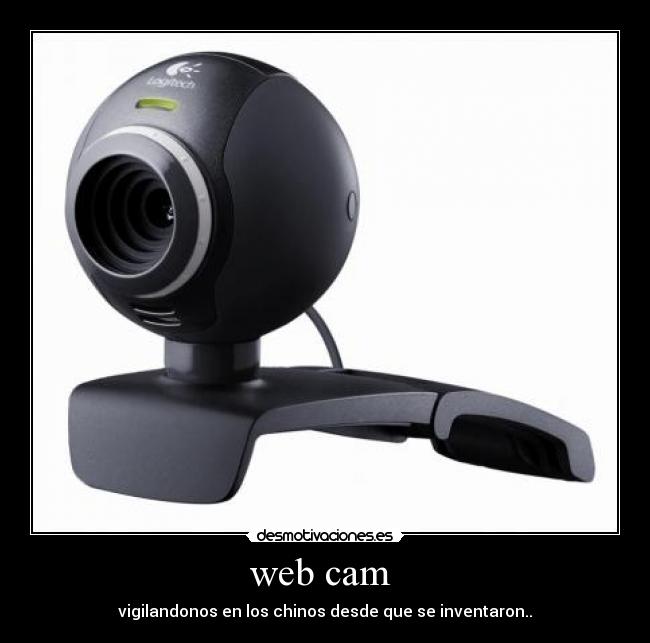 web cam  - vigilandonos en los chinos desde que se inventaron..