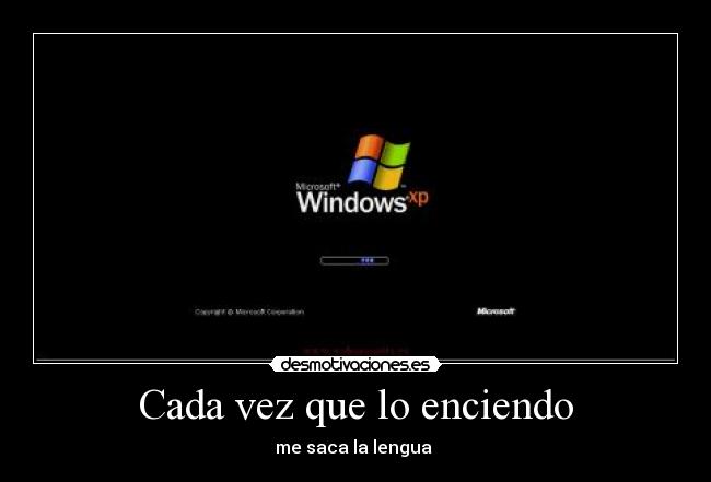 Cada vez que lo enciendo - me saca la lengua