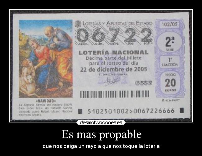 Es mas propable - que nos caiga un rayo a que nos toque la loteria