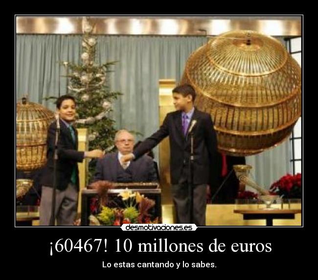 ¡60467! 10 millones de euros - Lo estas cantando y lo sabes.