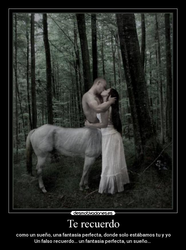 Te recuerdo - como un sueño, una fantasía perfecta, donde solo estábamos tu y yo
Un falso recuerdo... un fantasia perfecta, un sueño... 