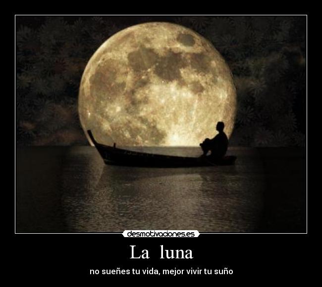 La  luna - no sueñes tu vida, mejor vivir tu suño