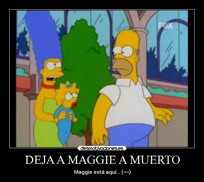 DEJA A MAGGIE A MUERTO -
