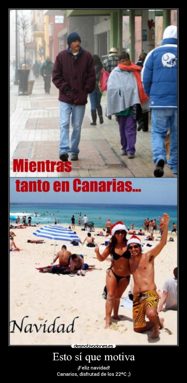 Esto sí que motiva - ¡Feliz navidad!
Canarios, disfrutad de los 22ºC ;)