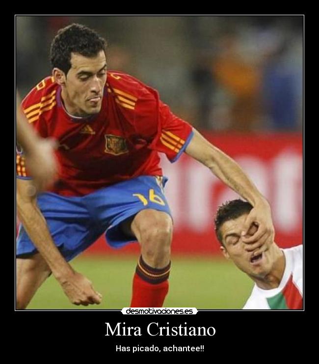 Mira Cristiano - Has picado, achantee!!
