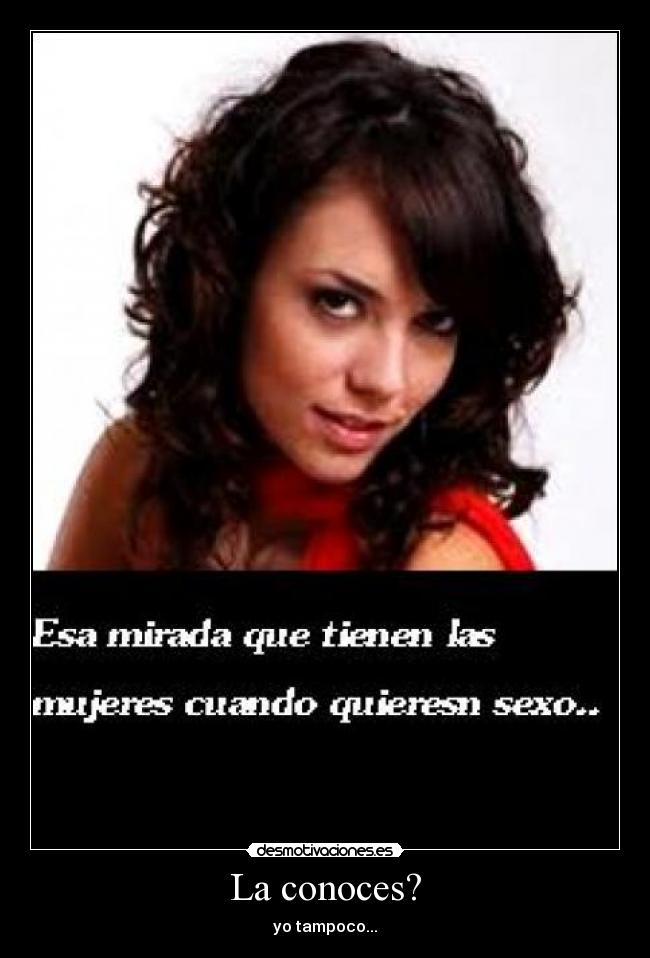 La conoces? -