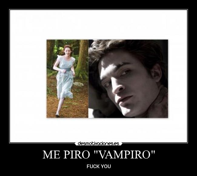 ME PIRO VAMPIRO - FUCK YOU