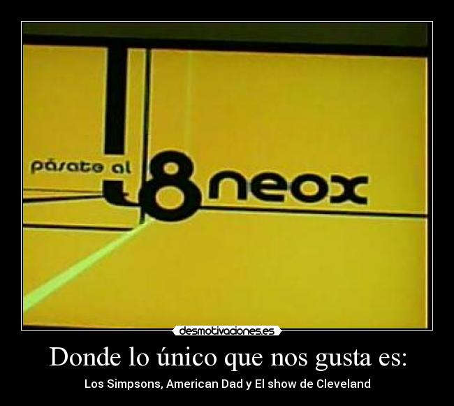 Donde lo único que nos gusta es: -