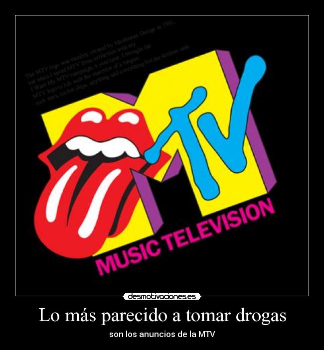 Lo más parecido a tomar drogas - son los anuncios de la MTV