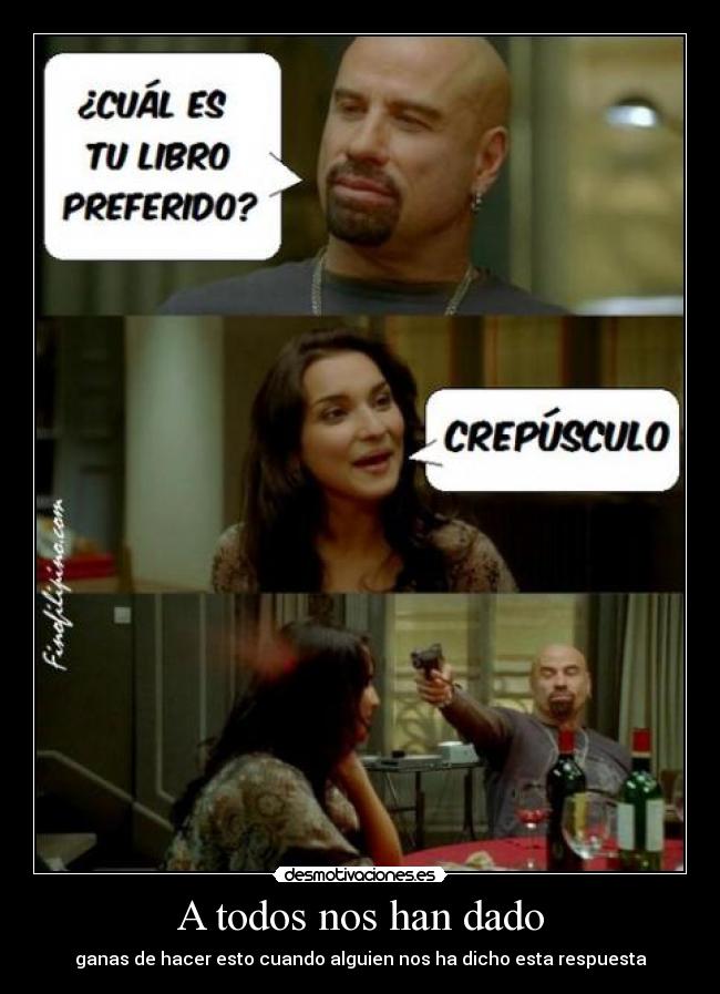 A todos nos han dado - ganas de hacer esto cuando alguien nos ha dicho esta respuesta