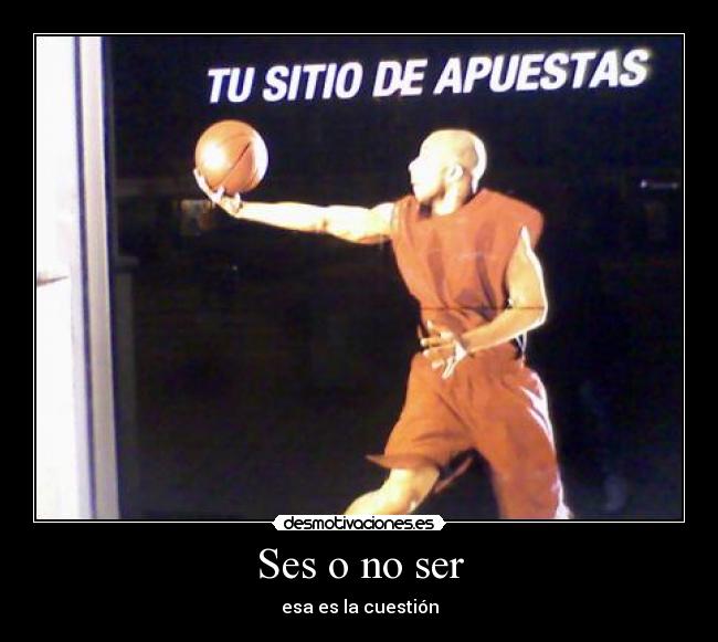 Ses o no ser - esa es la cuestión
