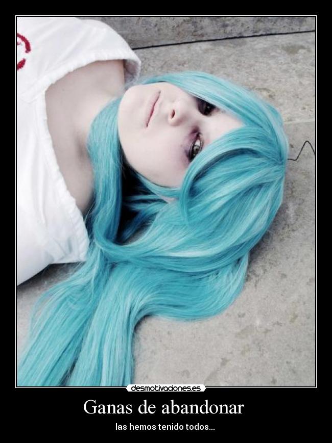 Ganas de abandonar - las hemos tenido todos...
