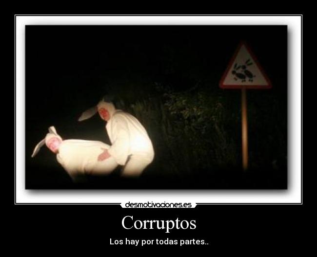 Corruptos - Los hay por todas partes..