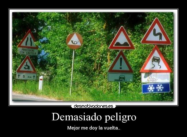 Demasiado peligro - Mejor me doy la vuelta..