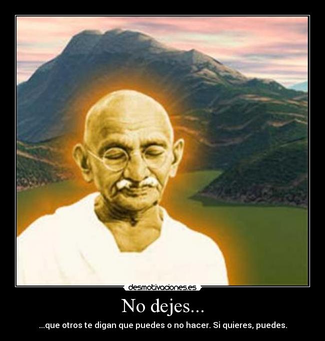 No dejes... - ...que otros te digan que puedes o no hacer. Si quieres, puedes.