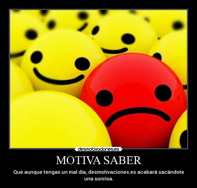 MOTIVA SABER - Que aunque tengas un mal día, desmotivaciones.es acabará sacándote una sonrisa.