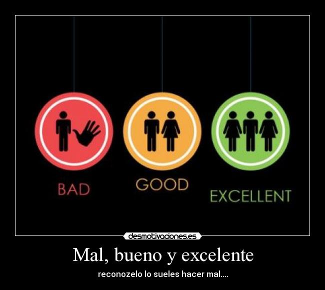 Mal, bueno y excelente - 