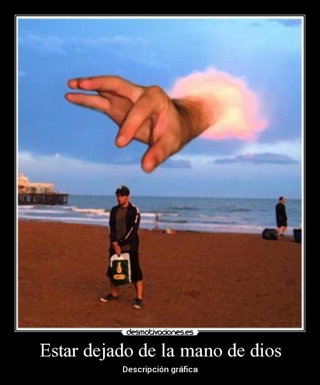 Estar dejado de la mano de dios -
