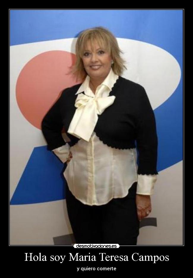 Hola soy Maria Teresa Campos - y quiero comerte